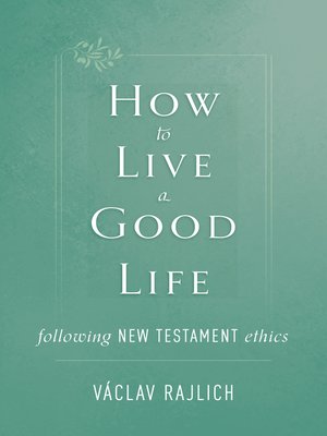 cover image of How to Live a Good Life Following New Testament Ethics